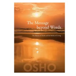 The Message Beyond Words - Osho
